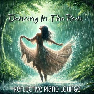 Singing And Dancing In The Rain: Reflective Piano Lounge