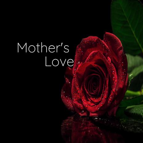 Mother's Love | Boomplay Music