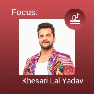 Focus: Khesari Lal Yadav