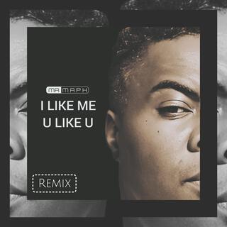 I LIKE ME U LIKE U (Remix)