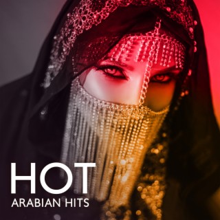 Hot Arabian Hits - Best Maqam, Arab World Magic Ambient, Mindfulness And Daydreaming