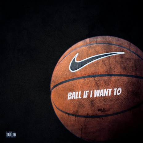 Ball If I Want To | Boomplay Music