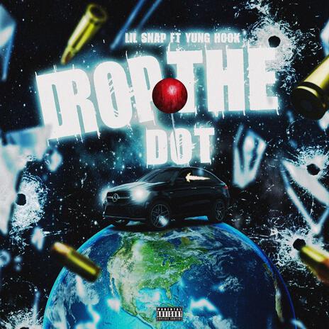 Drop The Dot ft. YungHook | Boomplay Music