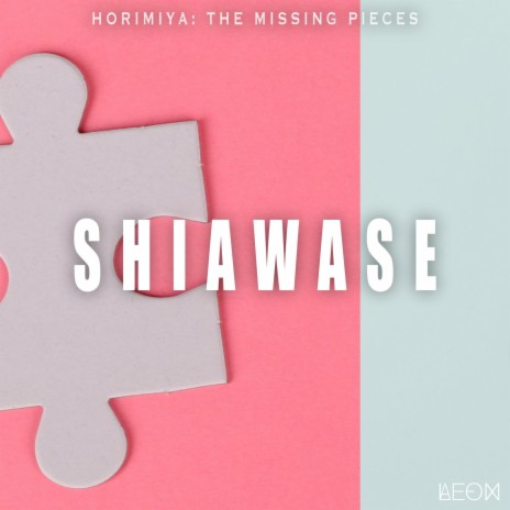 Shiawase (From Horimiya: The Missing Pieces) | Boomplay Music