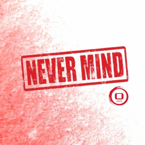 Never mind | Boomplay Music