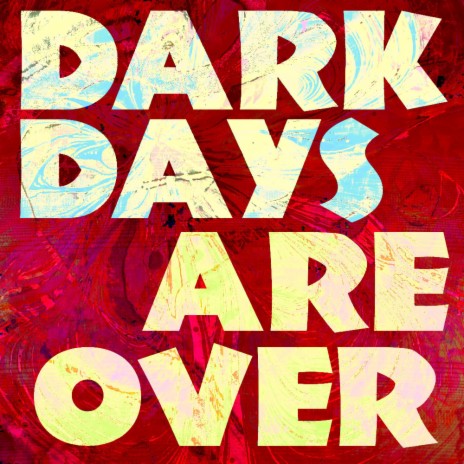 Dark Days Are Over | Boomplay Music