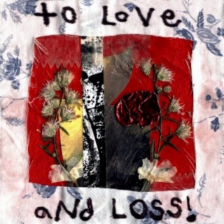 To Love and Loss!