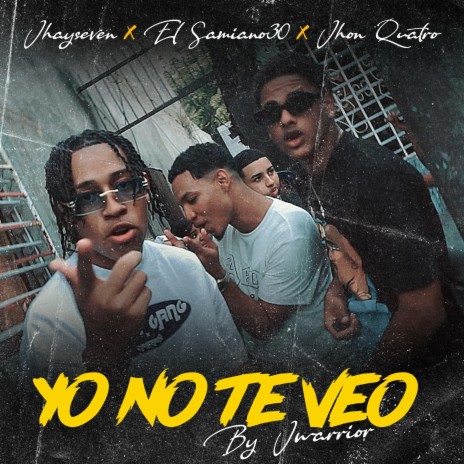 Yo no te veo ft. Jhayseven, Jhon Quatro & El Samiano30 | Boomplay Music