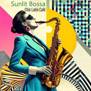 Sunlit Bossa: Chic Latin Café, Easygoing Bossa Nova Jazz