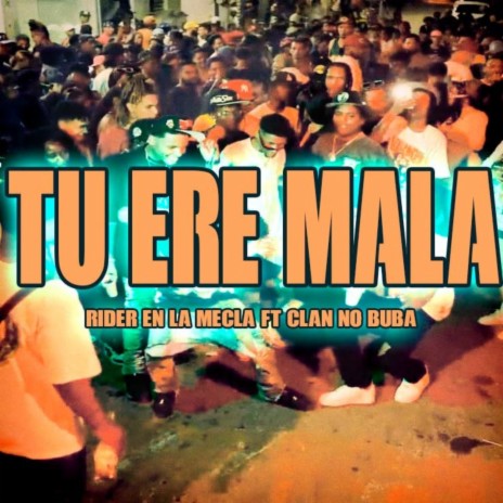 Tú Ere Mala ft. Clan No Buba | Boomplay Music