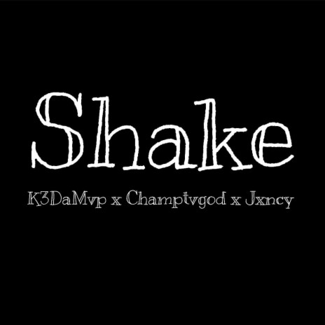 Shake ft. Champtvgod & Jxncy