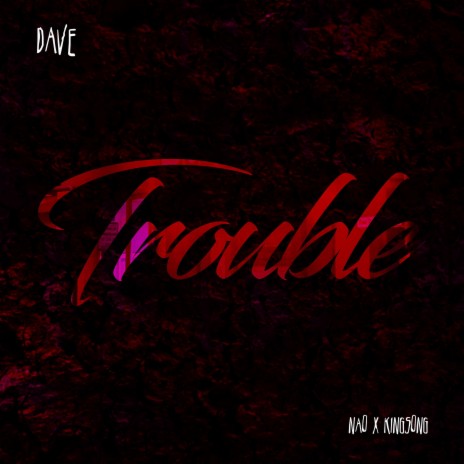Trouble (feat. Nao & Kingsong) | Boomplay Music