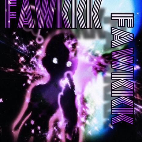 FAWKKK | Boomplay Music