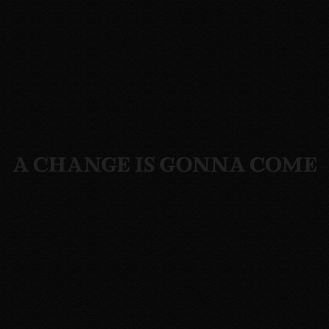 A Change is Gonna Come | Boomplay Music