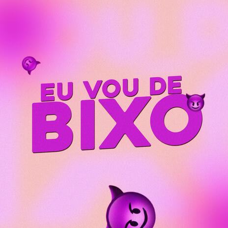 Eu Vou de Bixo | Boomplay Music