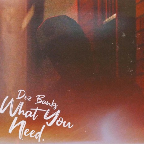 What You Need | Boomplay Music