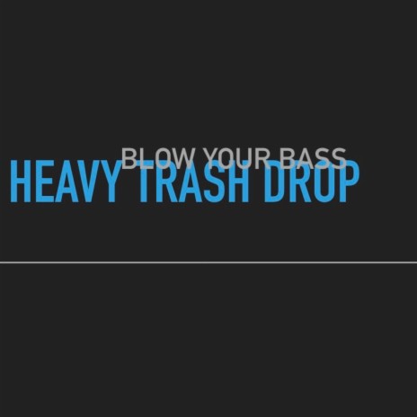 Heavy Trash Drop | Boomplay Music