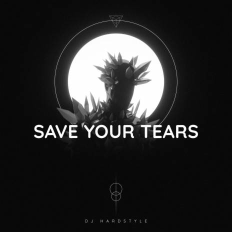SAVE YOUR TEARS - HARDSTYLE (SLOWED + REVERB) | Boomplay Music