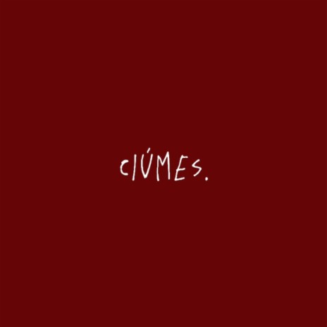 ciumes | Boomplay Music