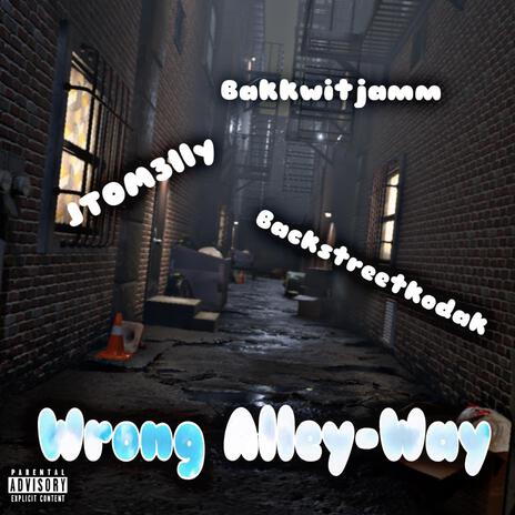 Wrong Alley-Way!!! ft. Bakkwitjamm & JTO M3lly