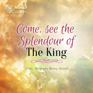 Come, see the splendour of the King