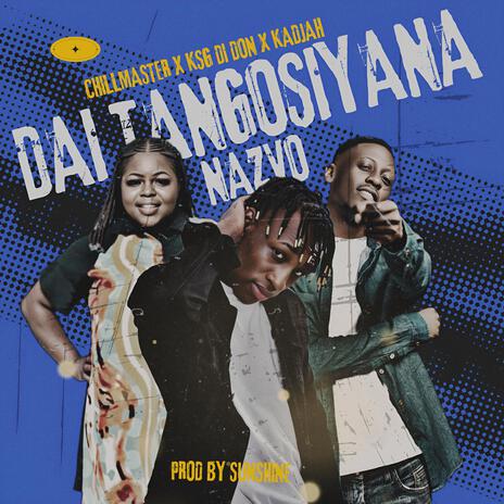 Dai tangosiyana nazvo ft. KSG Di Don & Queen Kadjah | Boomplay Music