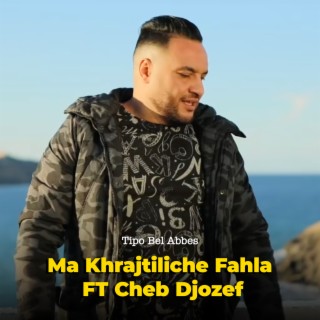 Ma Khrajtiliche Fahla FT Cheb Djozef