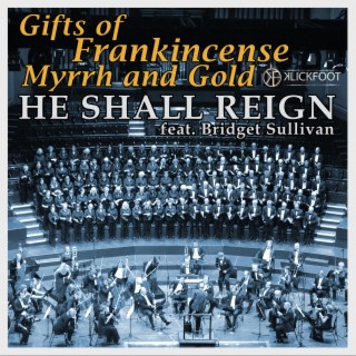 Gifts of Frankincense Myrrh and Gold (He Shall Reign)