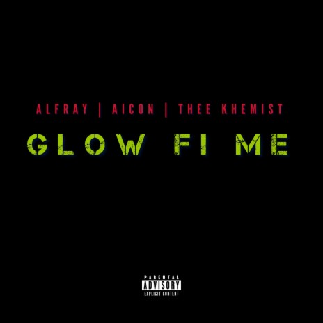 Glow Fi Me ft. Aicon & Thee Khemist | Boomplay Music