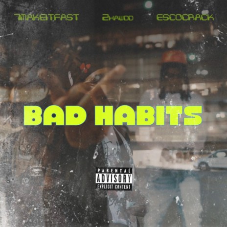 Bad Habits ft. 7MAKEITFAST & 2hawdd | Boomplay Music