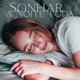 Sonhar a Noite Toda: Música Suave para Dormir e Relaxar, Noite Calma, Ajuda na Insônia