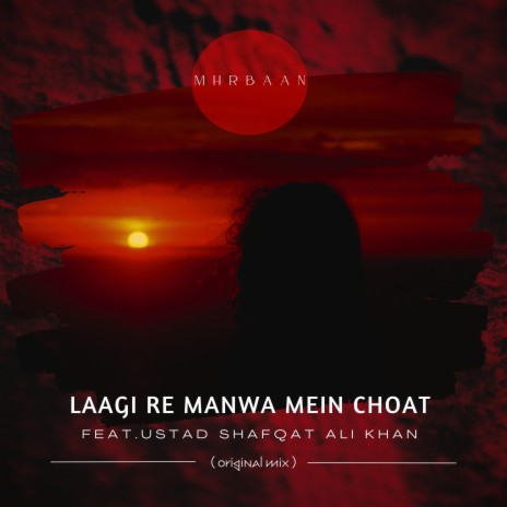 LAAGI RE MANWA MEIN CHOAT (Original Mix) ft. USTAD SHAFQAT ALI KHAN | Boomplay Music