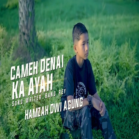 CAMEH DENAI KA AYAH | Boomplay Music