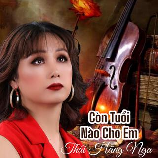 CÒN TUỔI NÀO CHO EM