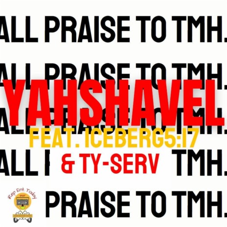 All Praises To TMH ft. Yahshavel, Iceberg 5:17 & TY-Serv | Boomplay Music