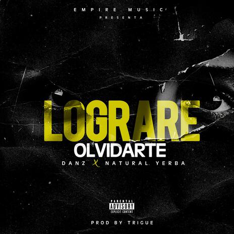 LOGRARE OLVIDARTE ft. Natural Yerba | Boomplay Music