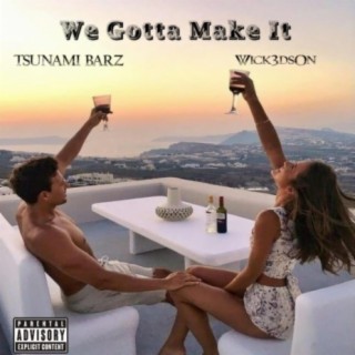 We Gotta Make It (feat. Tsunami Barz)