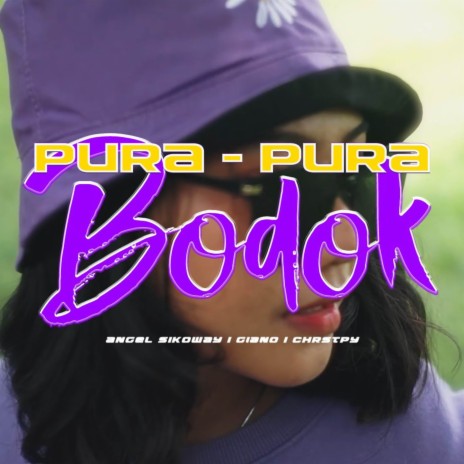 Pura Pura Bodok ft. CHRSTPY & Angel Sikoway | Boomplay Music