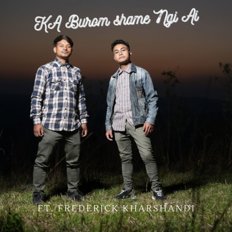 Ka Burom Shame Ngi Ai ft. Frederick Kharshandi | Boomplay Music