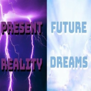 Present Vs. Future, Reality Vs. Dreams