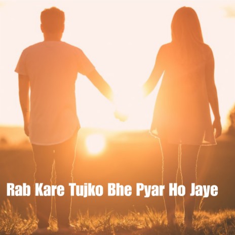 Rab Kare Tujko Bhe Pyar Ho Jaye | Boomplay Music