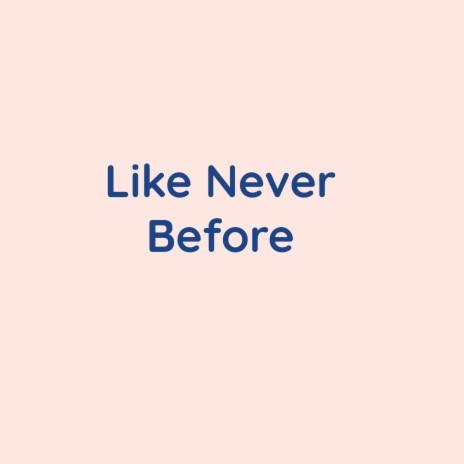 Like Never Before | Boomplay Music