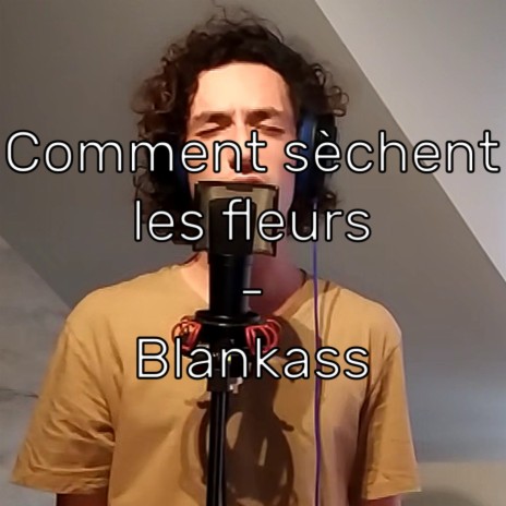 Comment sèchent les fleurs - Blankass (by Lusicas) | Boomplay Music