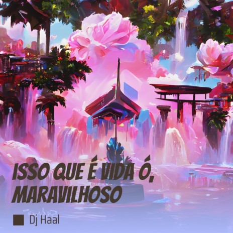 Isso Que É Vida Ó, Maravilhoso | Boomplay Music