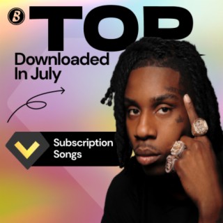 Top Downloaded Subscription Songs in July