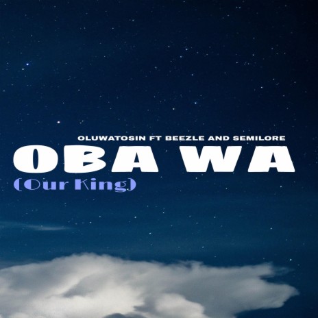 OBA WA (feat. BEEZLE & Oluwasemilore) | Boomplay Music
