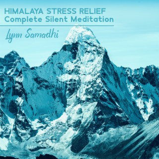 Himalaya Stress Relief: Complete Silent Meditation, Himalayan Ambient, Everests Sounds, Solitude & Energize Meditation