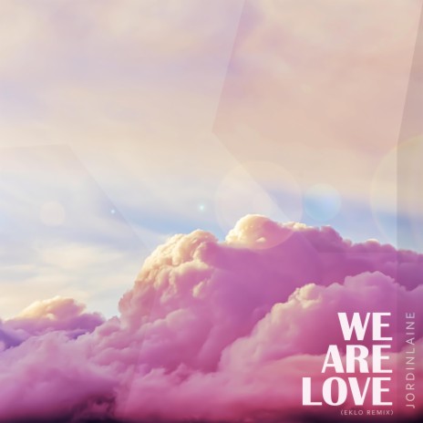 We Are Love (Eklo Remix) ft. JordinLaine | Boomplay Music