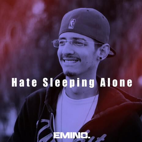 Hate Sleeping Alone | Boomplay Music