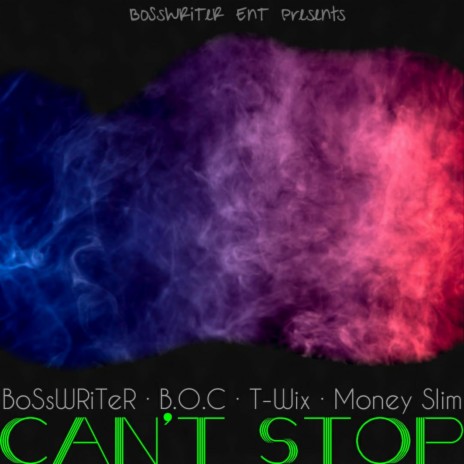 Can't Stop ft. BoSsWRiTeR | Boomplay Music